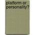 Platform Or Personality?