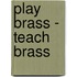 Play brass - teach brass