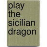 Play the Sicilian Dragon door Edward Dearing