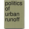 Politics Of Urban Runoff door Andrew Karvonen