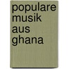Populare Musik Aus Ghana door Finn Hassold