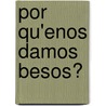 Por Qu'enos Damos Besos? door Parramon