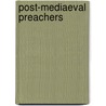 Post-Mediaeval Preachers door Sengan Baring-Gould