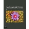 Practical Child Training door Ray Coppock Beery