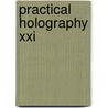 Practical Holography Xxi door Roger A. Lessard