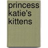 Princess Katie's Kittens door Mr Julie Sykes