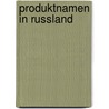 Produktnamen In Russland by Oksana Rucker