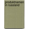 Produktnamen In Russland door Oksana Rucker