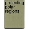Protecting Polar Regions door Authors Various