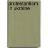 Protestantism In Ukraine door John McBrewster