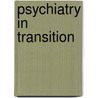 Psychiatry In Transition by Judd Marmor