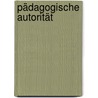 Pädagogische Autorität by Roland Reichenbach