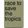 Race to Save the Tropics door Robert Goodland