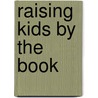 Raising Kids by the Book by Lynn "Raynee" Gloden