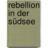 Rebellion in der Südsee by Thomas Morlang