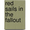 Red Sails In The Fallout door Paul Kidd