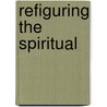 Refiguring The Spiritual door Mark C. Taylor