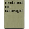 Rembrandt Ein Caravagist door Alexandra Sch Fer