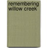 Remembering Willow Creek door Rose Mary Greive
