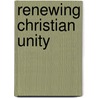 Renewing Christian Unity door Mark G. Toulouse