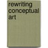 Rewriting Conceptual Art
