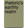 Rhetoric's Earthly Realm by Bernard Alan Miller