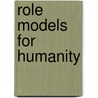 Role Models For Humanity by Amelia Houser