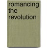 Romancing The Revolution by Ian Bullock