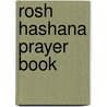 Rosh Hashana Prayer Book door Dr Philip S. Berg