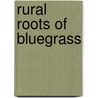Rural Roots of Bluegrass door Wayne Erbsen