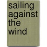 Sailing Against The Wind door Jaan Kross