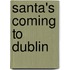 Santa's Coming To Dublin