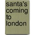 Santa's Coming To London