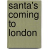 Santa's Coming To London by Steve Smaleman