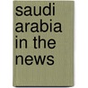 Saudi Arabia in the News door David Schaffer