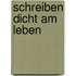 Schreiben dicht am Leben