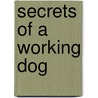 Secrets of a Working Dog door Patrick Galvin