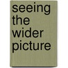 Seeing The Wider Picture door Christopher Parnell
