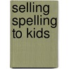 Selling Spelling to Kids door Mary Ann Pangle