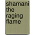 Shamani The Raging Flame