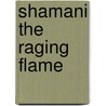 Shamani The Raging Flame door Adam Blade