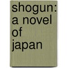 Shogun: A Novel Of Japan door James Clavell
