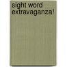 Sight Word Extravaganza! by Sabena Maiden