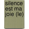 Silence Est Ma Joie (Le) by Charlotte Jousseaume