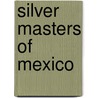 Silver Masters of Mexico door Penny C. Morrill