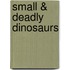 Small & Deadly Dinosaurs