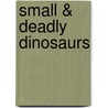 Small & Deadly Dinosaurs by Brenda Ralph Lewis