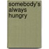 Somebody's Always Hungry