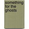 Something for the Ghosts by David Constantine