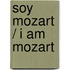 Soy Mozart / I am Mozart